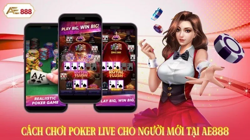 Cách Chơi Poker Live Cho Người Mới Tại AE888